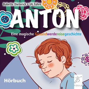 Anton (Eine magische Gesundwerdereisegeschichte)