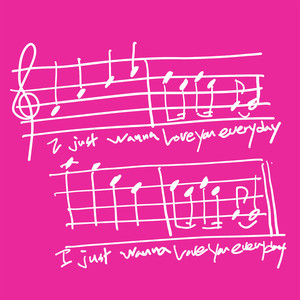 I just wanna love you everyday