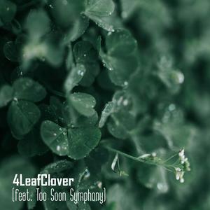 4LeafClover (feat. Too Soon Symphony)