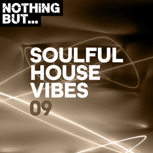 Nothing But... Soulful House Vibes, Vol. 09 (Explicit)