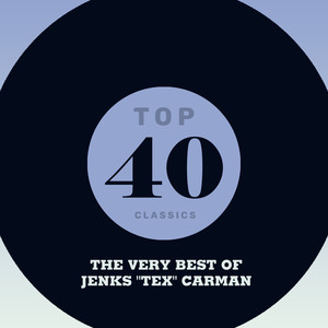 Top 40 Classics - The Very Best of Jenks "Tex" Carman