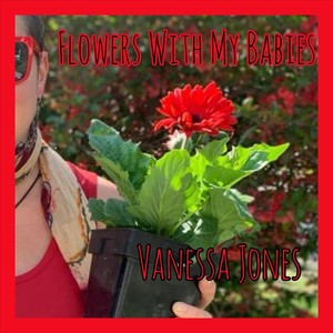 Flowers with My Babies