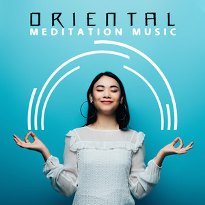 Oriental Meditation Music: Blissful Asian Melodies for Meditation that Increase Happiness and Improve Well-being