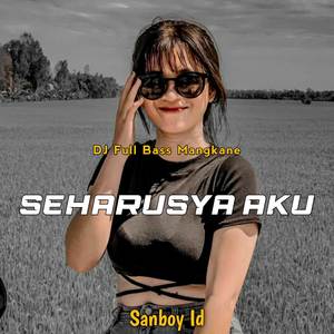 DJ SEHARUSYA AKU  FULL BASS