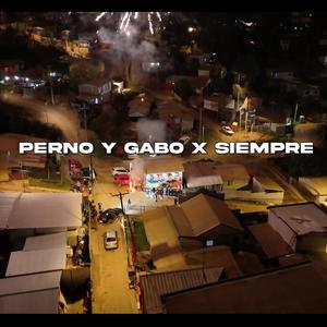 PERNO Y GABO X SIEMPRE (feat. ¥ EleK-47 ¥, YyGty47, Punto LVR & Semilla)