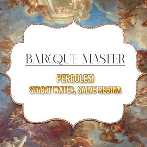 Baroque Master, Pergolesi - Stabat Mater, Salve Regina