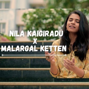 Nila Kaigiradu X Malargal Ketten (Mashup)