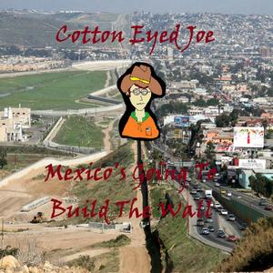 Mexico's Going To Build The Wall (Explicit)