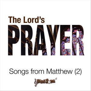 The Lord's Prayer (Songs from Matthew, Vol 2)