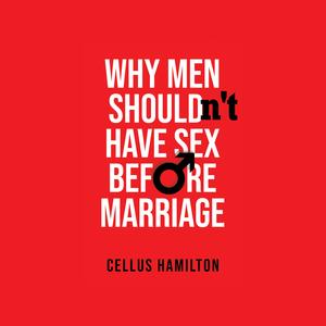 Why Men Shouldn't Have Sex Before Marriage