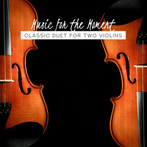 Music for The Moment: Classic Duet for Two Violins