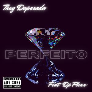 Perfeito(feat. DP flexx) (Explicit)