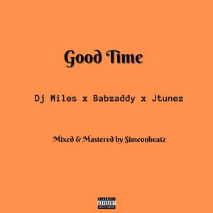 Good Time (feat. Babzaddy & Jtunez!)