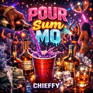 Chieffy - Pour Sum Mo (Explicit)