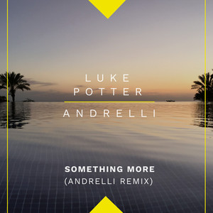 Luke Potter - Something More (Andrelli Remix)