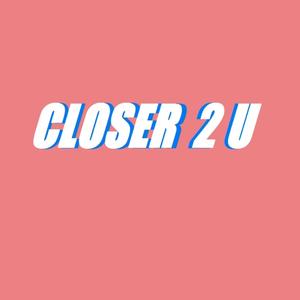 Closer 2 U (feat. Mak11) (Explicit)