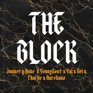 The Block (feat. Aureliano Rincon, Zunder y Ande, YoungGoat, Nei & Charlie) (Explicit)