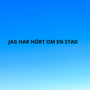 JAG HAR HÖRT OM EN STAD