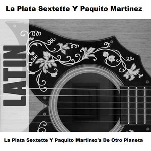 La Plata Sextette Y Paquito Martinez's De Otro Planeta