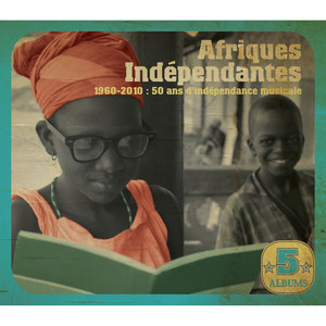 Afriques indépendantes: 50 Years of Musical Independence (1960 - 2010)