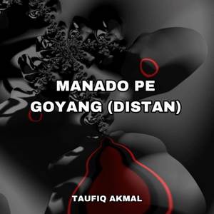 MANADO PE GOYANG (DISTAN)