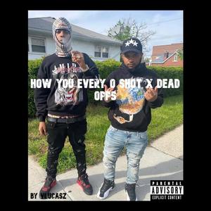 How You Every O Shot x Dead Opps (Explicit)
