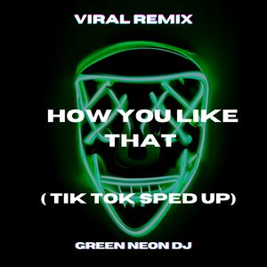 How You Like That Remix (Tik Tok Sped Up)