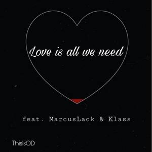 Love is all we need (feat. MarcusLack & Klass)