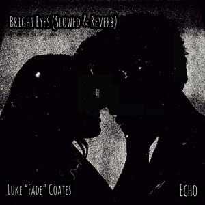 Bright Eyes (feat. Echo) [Slowed & Reverb]