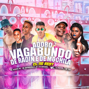 Adoro Vagabundo de Radin e de Mochila(feat. Mc Carol, Mc Gw & TH Original) (Explicit)