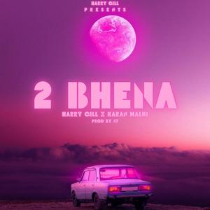 2 BHENA (feat. Karan malhi) (Explicit)