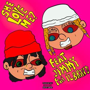 She Love Me? (feat. Jimmy fai il Bravo) (Explicit)