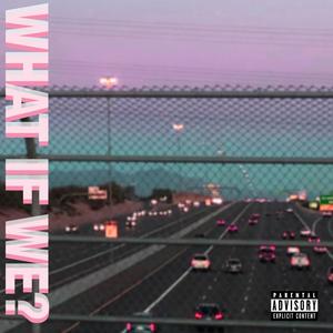What If We? (Explicit)