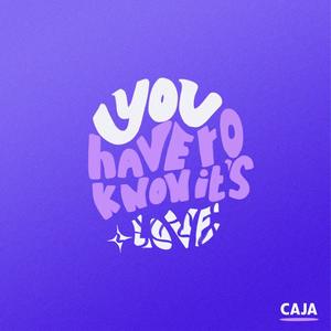 You Have To Know It's Love