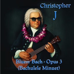 Bluesy Bach - Opus 3(Bachulele Minuet)