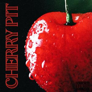 Cherry Pit (Explicit)