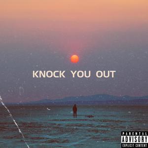 Knock You Out (Explicit)