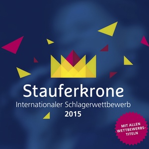 Stauferkrone 2015 (Finaltitel des internationalen deutschsprachigen Schlagerwettbewerbes in Göppingen)