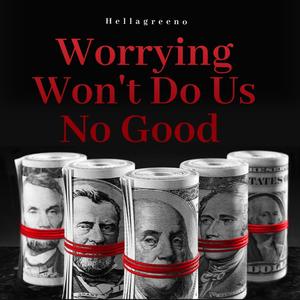 Worrying Won't Do Us No Good (Explicit)