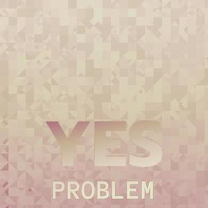 Yes Problem