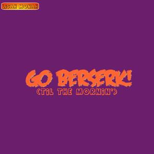 Go Berserk (Til the Mornin') (Radio Edit)