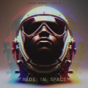 MADE IN SPACE (SOUND BENDER ACT 2)