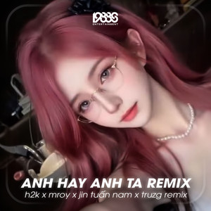 Anh Hay Anh Ta (Remix)