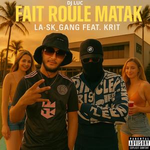 FAIT ROULE MATAK (feat. KRIT & DJ LUC|Explicit)