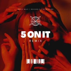 5 on it (feat. Box God E & Slim Caine) [remix] [Explicit]