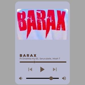 BARAX (feat. Mosh T, Serurubele Sa Naga & Droshka Myy 63)