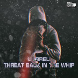 Threat Back In The Whip (Explicit)