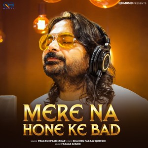 Mere Na Hone Ke Bad