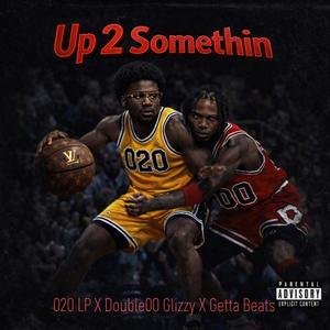 Up 2 Somethin (feat. Double00 Glizzy) (Explicit)