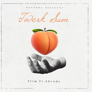 Twerk Sum (feat. Slim) (Explicit)